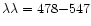 $\lambda \lambda= 478{-}547 $
