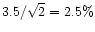 $3.5 / \sqrt{2} = 2.5\%$