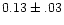 $0.13\pm.03$