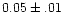 $0.05\pm.01$