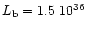 $L_{\rm b} = 1.5~10^{36}$
