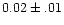 $0.02\pm.01$