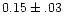 $0.15\pm.03$