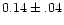 $0.14\pm.04$