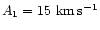 $A_1=15~{\rm
km\,s^{-1}}$