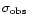 $\sigma_{\rm obs}$