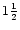 $1\frac{1}{2}$