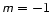 $\mathsf{{\mathsfsl m}=-1}$
