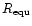 $R_{\rm equ}$