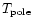 $T_{\rm pole}$