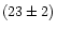 $(23\pm2)$