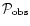 ${\cal P}_{\rm obs}$