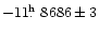 $-11\hbox{$.\!\!^{\rm h}$ }8686\pm3$