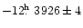 $-12\hbox{$.\!\!^{\rm h}$ }3926\pm4$