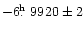 $-6\hbox{$.\!\!^{\rm h}$ }9920\pm2$