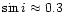$\sin i \approx
0.3$