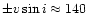 $\pm v \sin i\approx140$