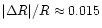 $\vert\Delta
R\vert/R\approx 0.015$