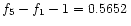 $ f_5-f_1-1 =
0.5652\,$