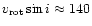 $v_{\rm rot}
\sin i\approx140$