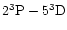 $2^3{\rm P}-5^3{\rm D}$
