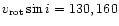 $v_{\rm rot} \sin i = 130, 160$