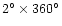 $2^{\circ} \times 360^{\circ}$
