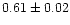 $0.61\pm 0.02$