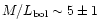 $M/L_{\rm bol} \sim 5 \pm 1$