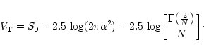 \begin{displaymath}V_{\rm T} = S_0-2.5\,\log(2\pi\alpha^2)
-2.5\,\log\biggl[{\Gamma\bigl(\frac{2}{N}\bigr)\over N}\biggr]\cdot
\end{displaymath}