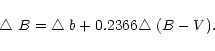 \begin{displaymath}\hbox{$\bigtriangleup$ }B = \hbox{$\bigtriangleup$ }b + 0.2366\hbox{$\bigtriangleup$ }(B-V).
\end{displaymath}