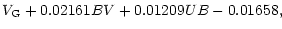 $\displaystyle V_{\rm G}+0.02161BV+0.01209UB-0.01658,$