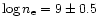 $\log n_{\rm e}=9\pm0.5$