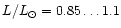 $L/L_{\odot}=0.85 \ldots 1.1$