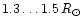 $1.3 \ldots 1.5\,R_{\odot}$