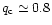 $q_{\rm c} \simeq 0.8$