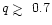 $q\mathrel{\hbox{\rlap{\hbox{\lower4pt\hbox{$\sim$ }}}\hbox{$>$ }}}0.7$