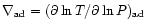 $\nabla_{\rm ad}= (\partial \ln T/
\partial \ln P )_{\rm ad}$