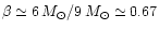 $\beta \simeq
6\,M_\odot/ 9\,M_\odot\simeq 0.67$