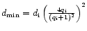 $d_{\rm min} = d_{\rm i} \left( 4 q_{\rm i} \over (q_{\rm i} +1)^2
\right)^2$