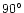 $\rm {90{^\circ}}$