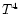$T^{\rm {4}}$