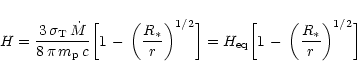 \begin{displaymath}H = {3\,\sigma_{\rm {T}}\,\dot M\over 8\, \pi\, m_{\rm {p}}\,...
...1\,-\,\biggl({R_{\rm {*}}\over r} \biggr)^{\rm {1/2}}
\biggr]
\end{displaymath}