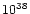 $\rm {10^{38}}$