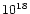 $\rm {10^{18}}$