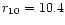 $r_{\rm {10}} = 10.4$