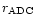 $r_{\rm {ADC}}$