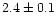 $2.4\pm 0.1$