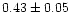 $0.43\pm 0.05$
