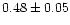 $0.48\pm 0.05$